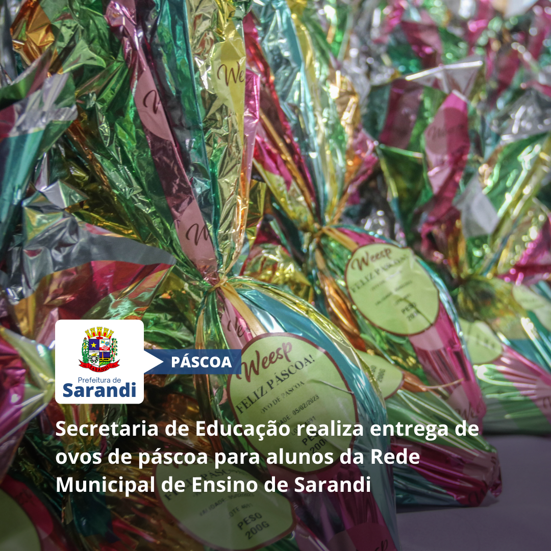 Secretaria de Educação realiza entrega de ovos de páscoa para alunos da Rede Municipal de Ensino de Sarandi